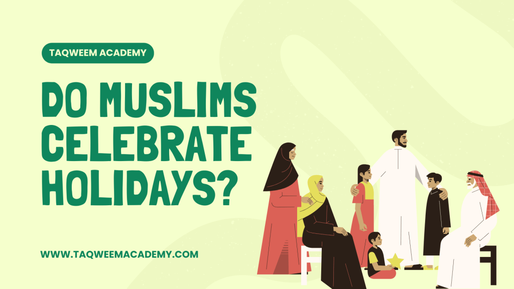 Do Muslims Celebrate Holidays?