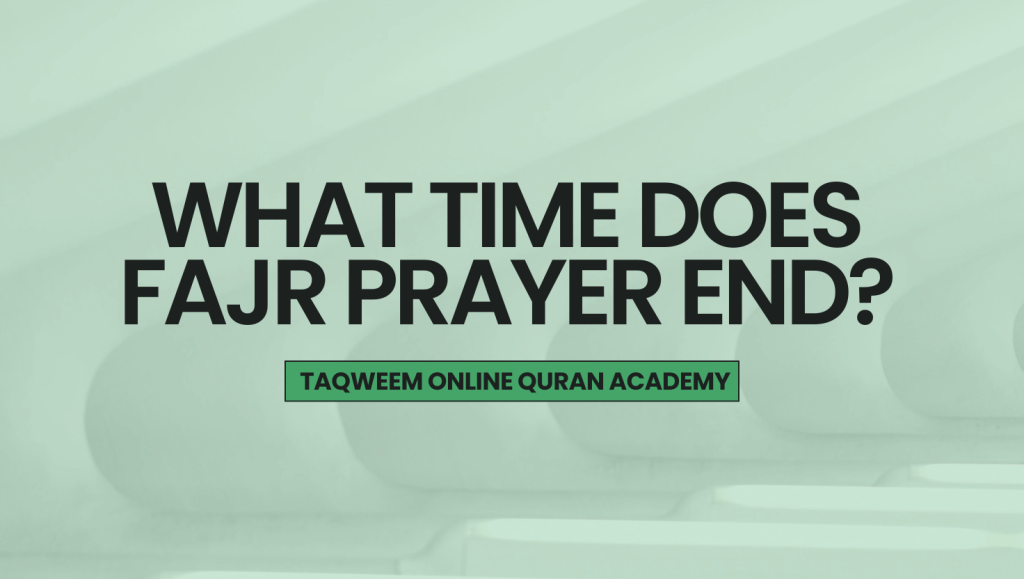 What time does Fajr prayer end?