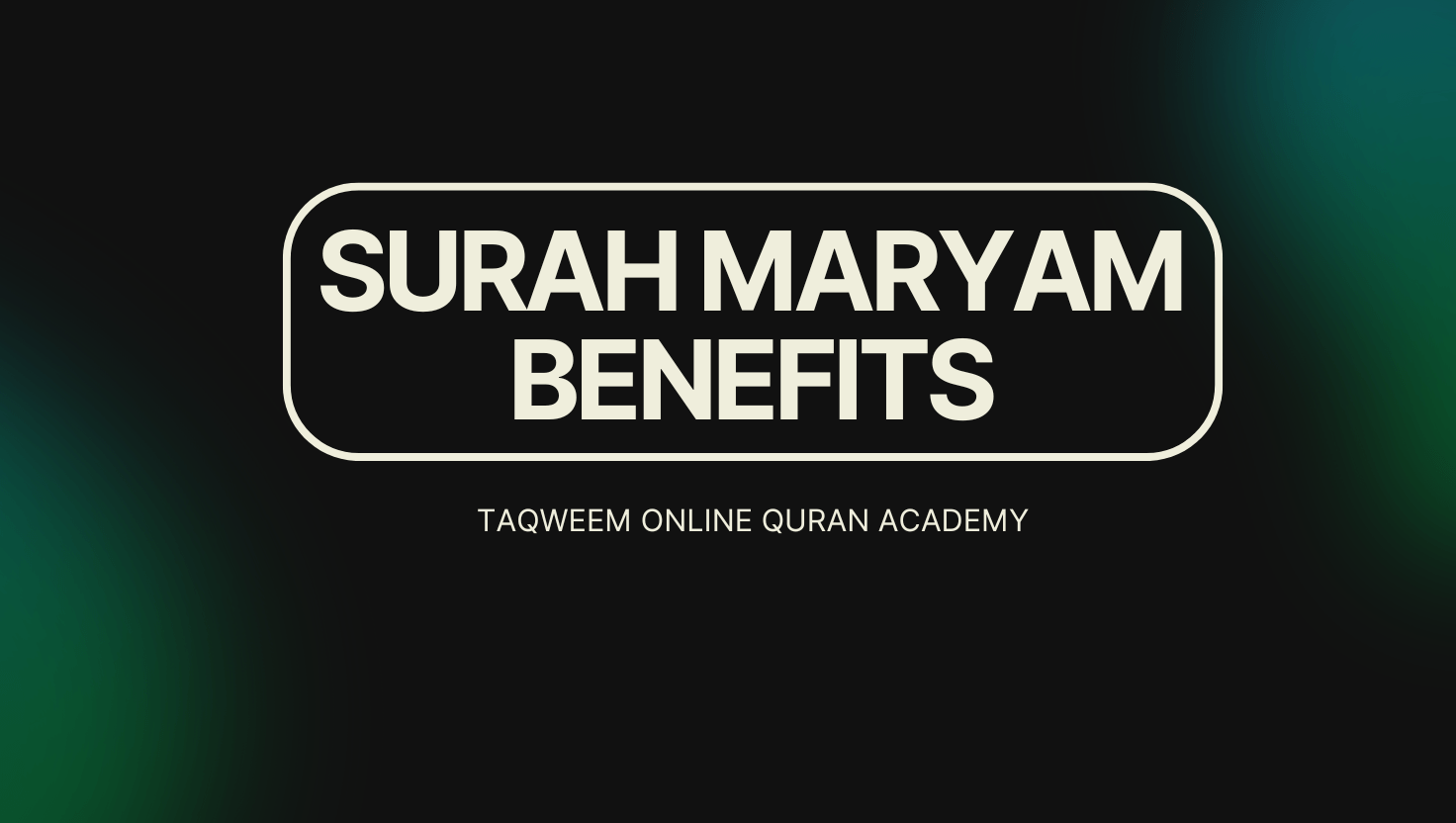 Surah Maryam Benefits: