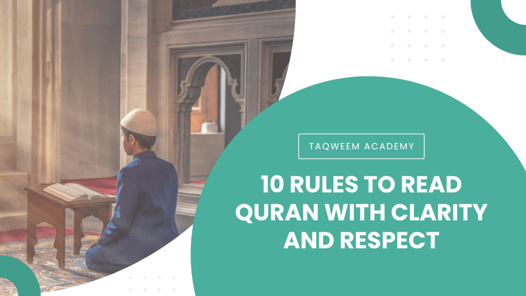 10 Rules To Read Quran With Clarity and Respect