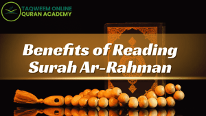 Benefits of Reading Surah Ar-Rahman
