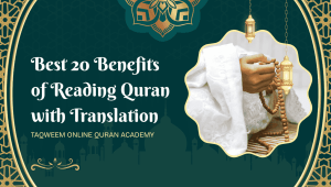 Best 20 Benefits of Reading Quran with Translation