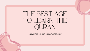 The Best Age to Learn the Quran