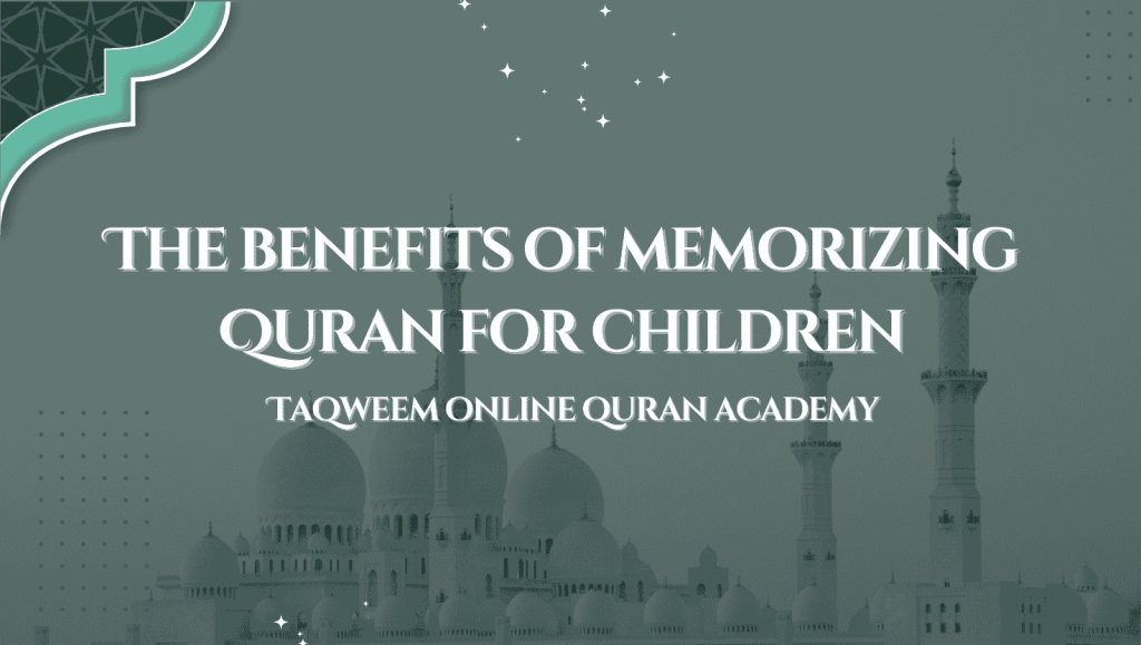 The benefits of memorizing Quran for children