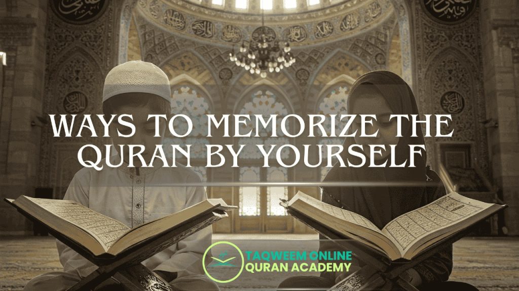 Ways to Memorize the Quran by Yourself