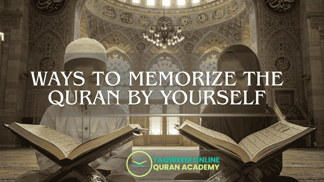 Ways to Memorize the Quran by Yourself