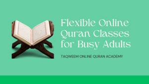 Flexible Online Quran Classes for Busy Adults — Learn Quran Anytime, Anywhere