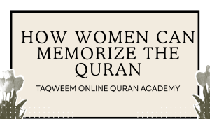 How Women Can Memorize the Quran