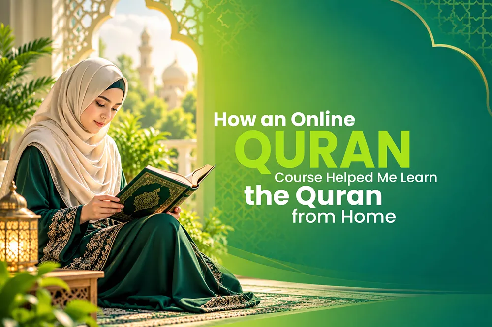How an Online Quran Course Helped Me Learn the Quran from Home